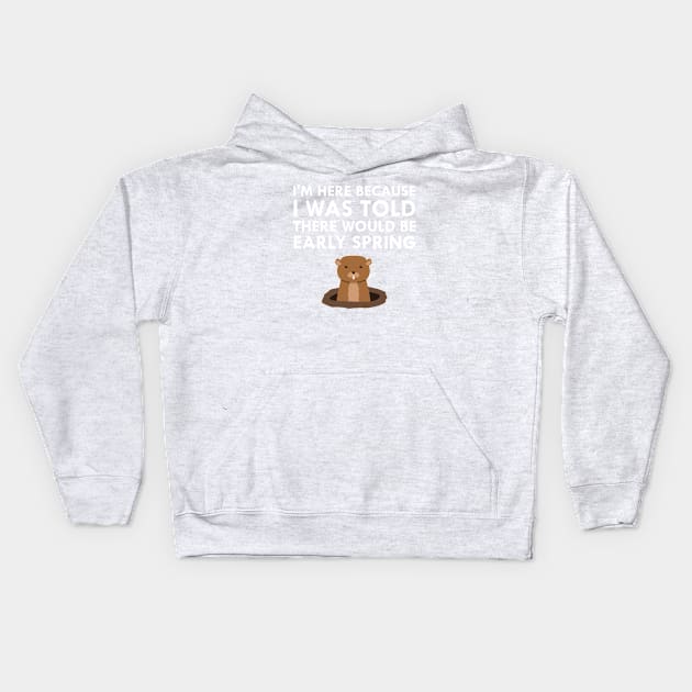 I Was Told There Would Be Early Spring Groundhog Day Kids Hoodie by FlashMac